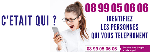 Identifiez les personnes qui vous téléphonent appelez le 08 99 05 06 06